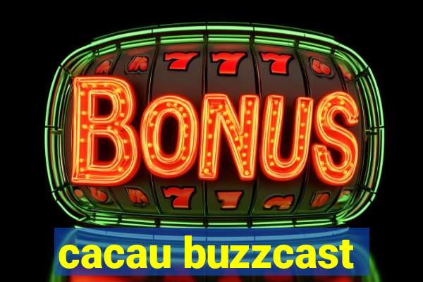 cacau buzzcast